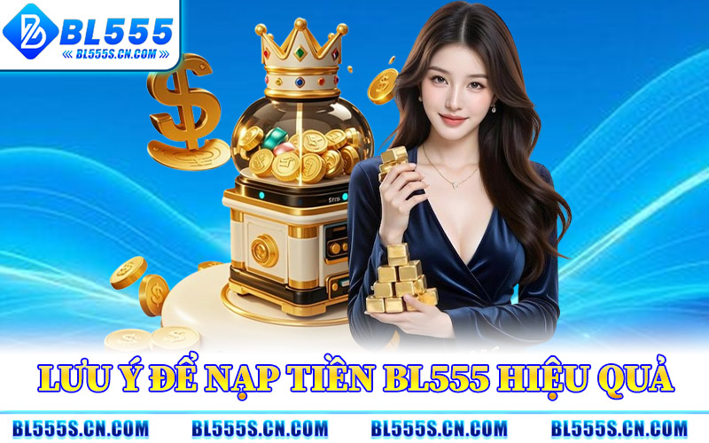 Nạp Tiền BL555 – Hỗ Trợ Nhiều Cổng Thanh Toán Tiện Dụng Nạp Tiền BL555 – Hỗ Trợ Nhiều Cổng Thanh Toán Tiện Dụng