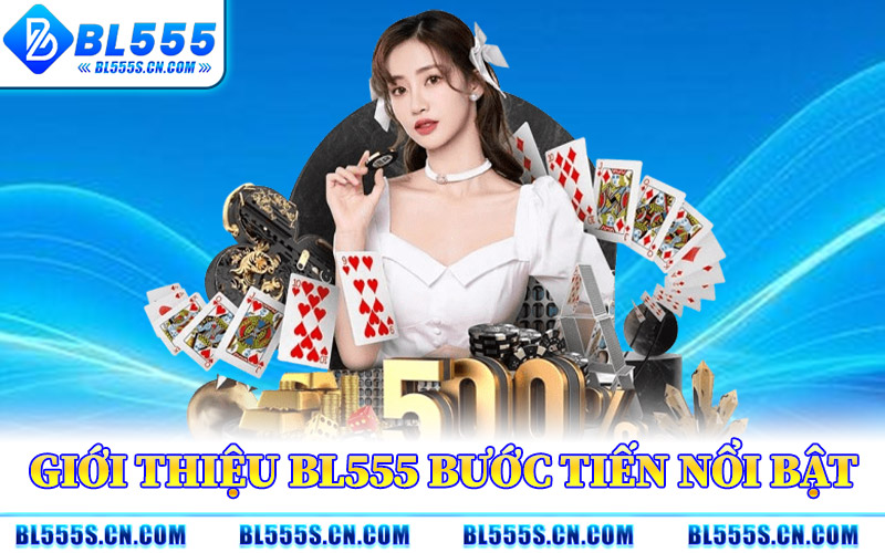 Giới Thiệu BL555 – Điểm Đến Giải Trí Tối Ưu Cho Bet Thủ Việt Giới Thiệu BL555 – Điểm Đến Giải Trí Tối Ưu Cho Bet Thủ Việt