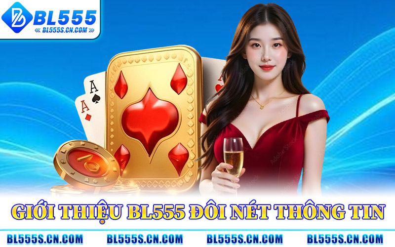 Giới Thiệu BL555 – Điểm Đến Giải Trí Tối Ưu Cho Bet Thủ Việt Giới Thiệu BL555 – Điểm Đến Giải Trí Tối Ưu Cho Bet Thủ Việt