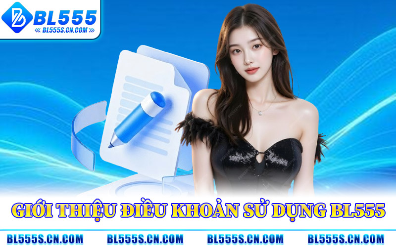 Điều Khoản Sử Dụng BL555 – Chi Tiết Các Quy Định Vận Hành