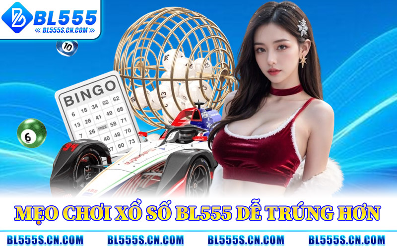 Xổ Số BL555 – Nền Tảng Dự Đoán Kết Quả Với Tỷ Lệ Hấp Dẫn