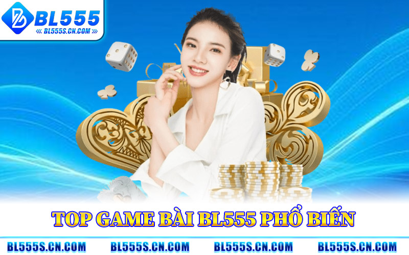 Game Bài BL555 – Nền Tảng Bài Online Thu Hút Bet Thủ Việt Game Bài BL555 – Nền Tảng Bài Online Thu Hút Bet Thủ Việt