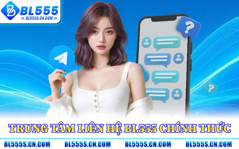 Liên Hệ BL555 – Cầu Nối Hỗ Trợ Người Chơi Mọi Thời Điểm
